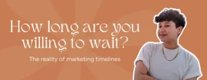 Marketing by Rocio founder posing right next to the words, "How long are you willing to wait? The reality of marketing timelines"