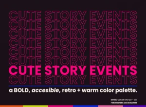 A bold, accessible color system developed to preserve Cute Story Events’ playful identity throughout the website rebuild. Cute Story Events color system cover with repeated neon pink outlined text, a bold pink title, and a multicolor palette along the bottom.